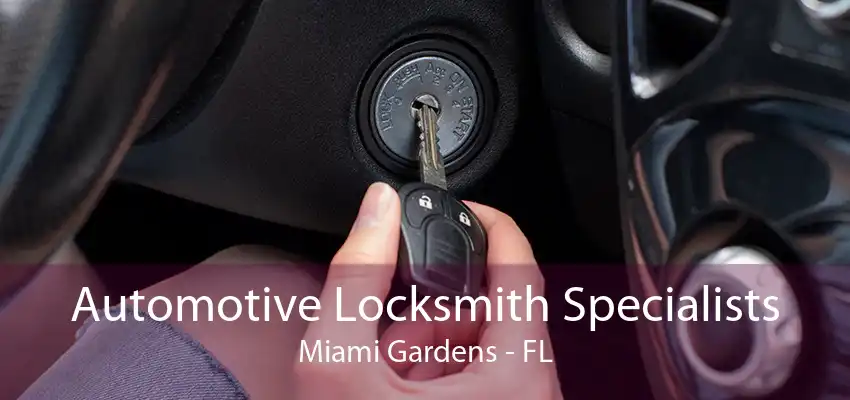 Automotive Locksmith Specialists Miami Gardens - FL