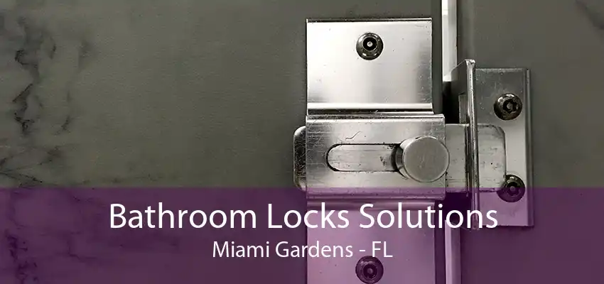 Bathroom Locks Solutions Miami Gardens - FL