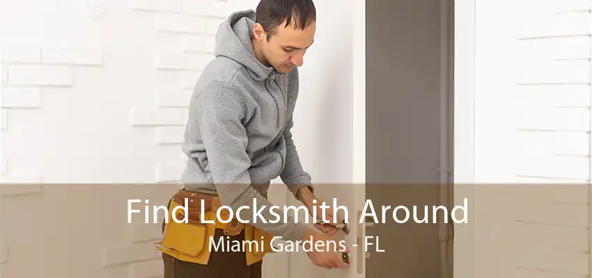 Find Locksmith Around Miami Gardens - FL