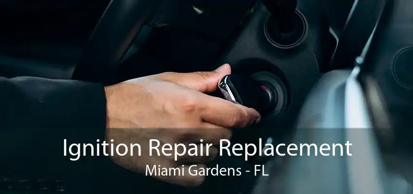 Ignition Repair Replacement Miami Gardens - FL