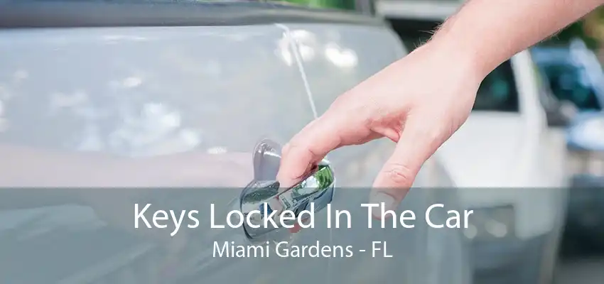 Keys Locked In The Car Miami Gardens - FL