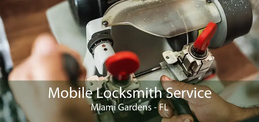 Mobile Locksmith Service Miami Gardens - FL