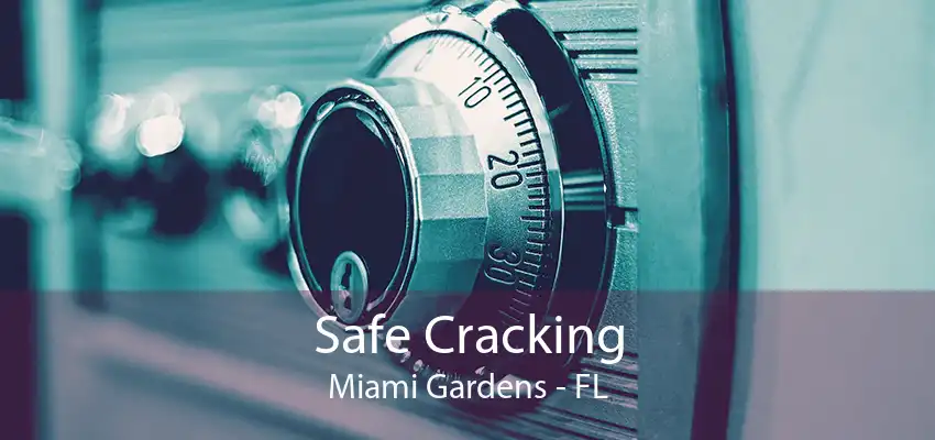 Safe Cracking Miami Gardens - FL