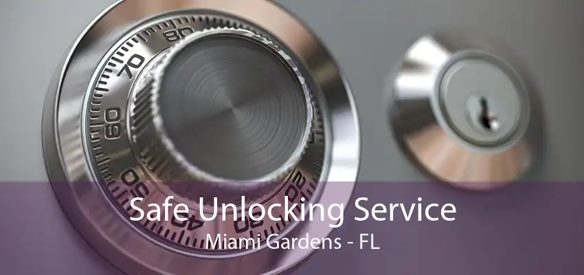 Safe Unlocking Service Miami Gardens - FL